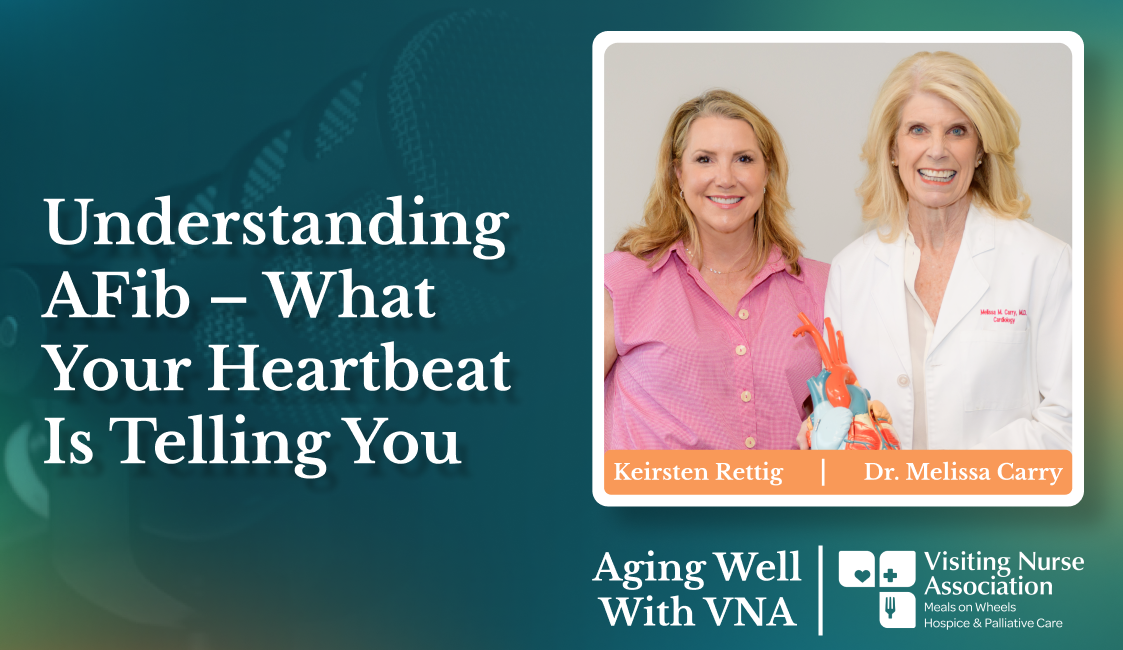 Aging Well with VNA: Understanding AFib – What Your Heartbeat Is Telling You
