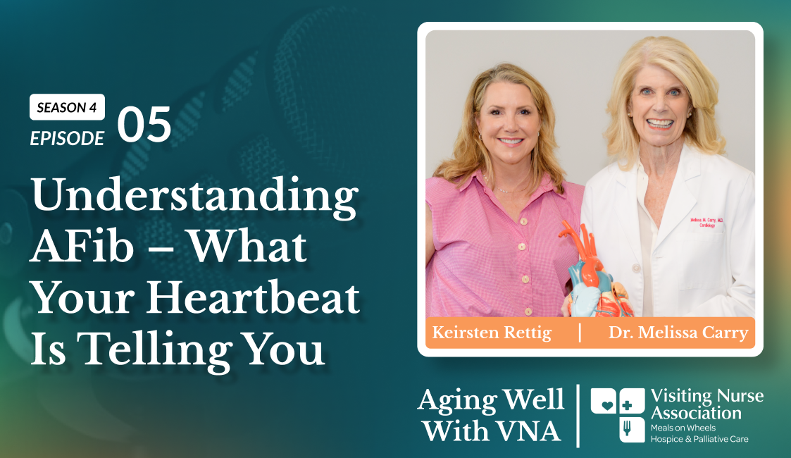 Aging Well with VNA: Understanding AFib – What Your Heartbeat Is Telling You